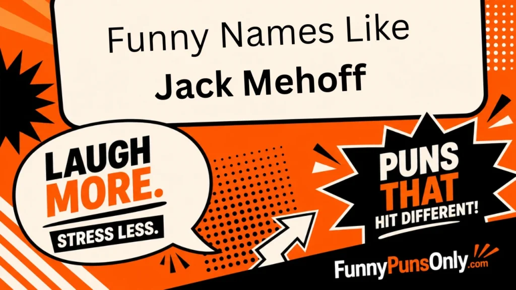 Funny Names Like Jack Mehoff